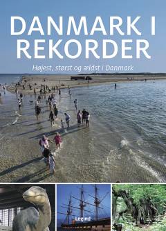 Danmark i rekorder : ældst, størst og højest i Danmark