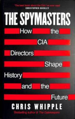 The spymasters : how the CIA directors shape history and the future