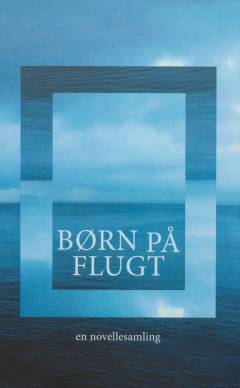 Børn på flugt : en novellesamling