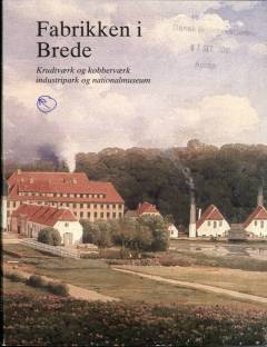 Fabrikken i Brede : krudtværk og kobberværk, industripark og nationalmuseum
