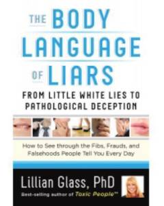 The body language of liars : from little white lies to pathological deception : how to see through the fibs, frauds, and falsehoods people tell you every day