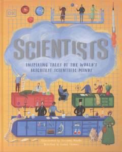 Scientists : inspiring tales of the world's brightest scientific minds