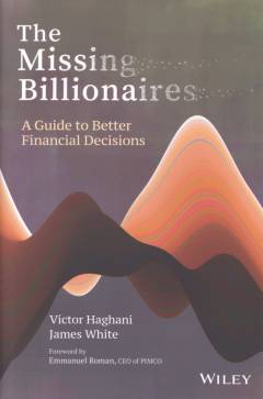 The missing billionaires : a guide to better financial decisions