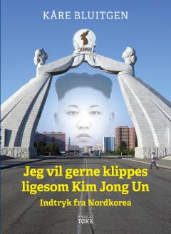 Jeg vil gerne klippes ligesom Kim Jong Un : indtryk fra Nordkorea