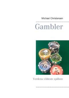 Gambler : verdens vildeste spiller