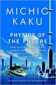 Physics of the future : how science will shape human destiny and our daily lives by the year 2100