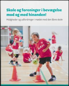 Skole og foreninger i bevægelse mod og med hinanden! : muligheder og udfordringer i mødet med den åbne skole