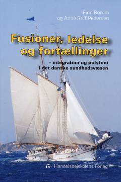 Fusioner, ledelse og fortællinger : integration og polyfoni i det danske sundhedsvæsen