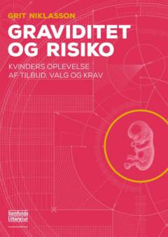 Graviditet og risiko : kvinders oplevelse af tilbud, valg og krav