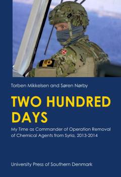 Two hundred days : my time as Commander of Operation Removal of Chemical Agents from Syria, 2013-2014