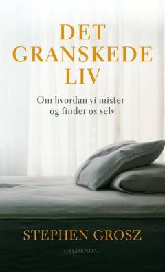 Det granskede liv : om hvordan vi mister og finder os selv