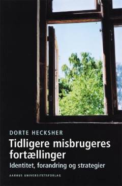 Tidligere misbrugeres fortællinger : identitet, forandring og strategier