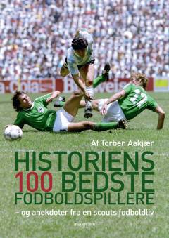 Historiens 100 bedste fodboldspillere : - og anekdoter fra en scouts fodboldliv