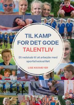 Til kamp for det gode talentliv : et redskab til at arbejde med sportslivskvalitet