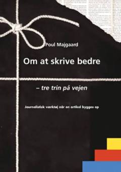 Om at skrive bedre : tre trin på vejen : journalistisk værktøj når en artikel bygges op