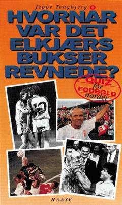 Hvornår var det Elkjærs bukser revnede? : quiz for fodboldnørder