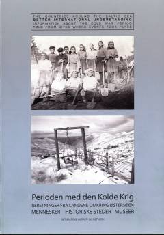 Perioden med den kolde krig : beretninger fra landene omkring Østersøen : mennesker, historiske steder, museer