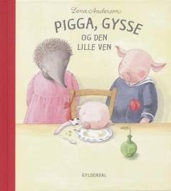 Pigga, Gysse og den lille ven