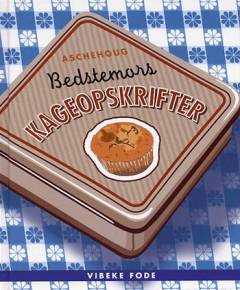 Bedstemors kageopskrifter
