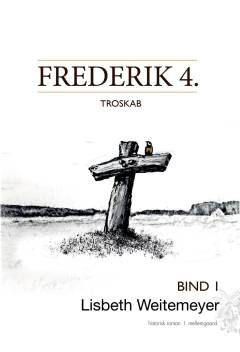 Frederik 4.. Bind 1 : Troskab