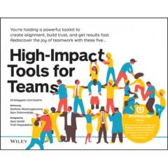 High-Impact Tools for Teams : 5 Tools to Align Team Members, Build Trust, and Get Results Fast