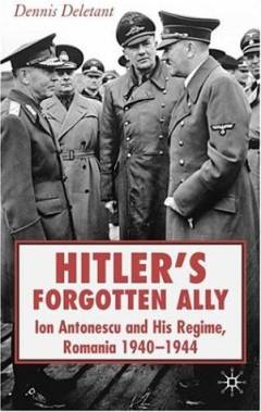 Hitler's forgotten ally : Ion Antonescu and his regime, Romania 1940-44