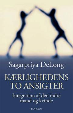 Kærlighedens to ansigter : integration af den indre mand og kvinde