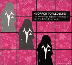 Hvorfor topledelse? : 18 kvindelige topledere fortæller om, hvad der driver dem