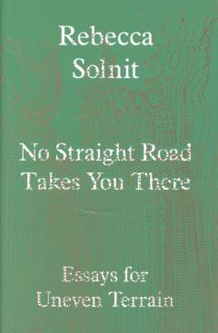 No straight road takes you there : essays for uneven terrain