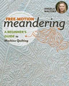 Free-motion meandering : a beginners guide to machine quilting