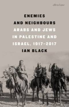 Enemies and neighbours : Arabs and Jews in Palestine and Israel, 1917-2017