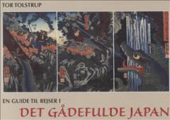 En guide til rejser i det gådefulde Japan : med historie, kunst og kultur som rejseleder til de steder, hvor Japans historie udspillede sig