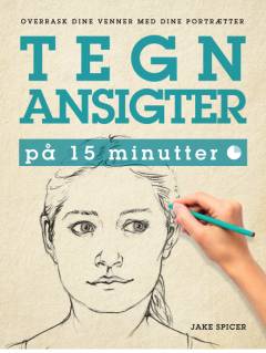 Tegn ansigter på 15 minutter : overrask dine venner med dine portrætter
