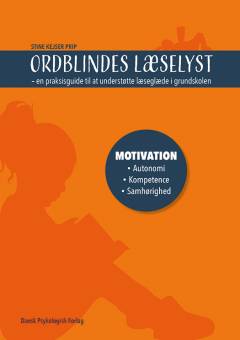 Ordblindes læselyst : en praksisguide til at understøtte læseglæde i grundskolen : motivation, autonomi, kompetence, samhørighed