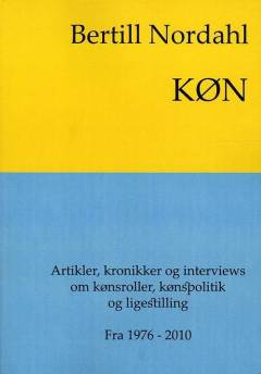 Køn : et udvalg af artikler, kronikker og interviews om kønsroller, kønspolitik og ligestilling : fra 1976-2010