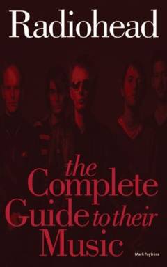 Radiohead : the complete guide to their music