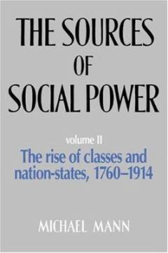 The sources of social power. Volume 2 : The rise of classes and nation-states, 1760-1914