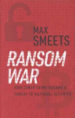 Ransom war : how cyber crime became a threat to national security