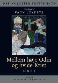 Det nordiske testamente. Bind 3 : Mellem høje Odin og hvide Krist