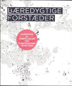 Bæredygtige forstæder : 10 anbefalinger fra Forstædernes Tænketank