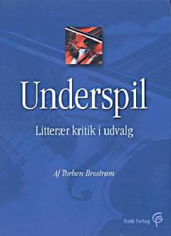 Underspil : litterær kritik i udvalg