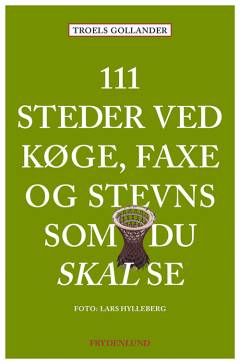 111 steder ved Køge, Faxe og Stevns som du skal se