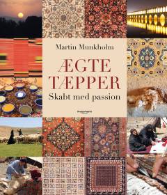 Ægte tæpper : skabt med passion : kunst, tradition, håndværk, historie, bæredygtighed