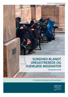 Sundhed blandt uregistrerede og hjemløse migranter : et kvalitativt studie