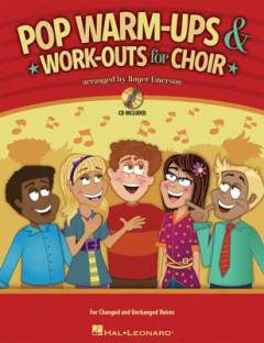 Pop warm-ups & work-outs for choir : for changed and unchanged voices