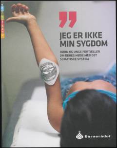 Jeg er ikke min sygdom : børn og unge fortæller om deres møde med det somatiske system