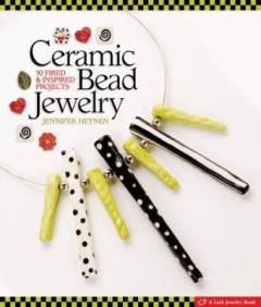 Ceramic bead jewelry : 30 fires & inspired projects