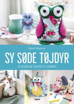 Sy søde tøjdyr : 18 hyggelige tøjdyr til hjemmet