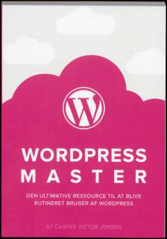 Wordpress master : den ultimative ressource til at blive rutineret bruger af Wordpress