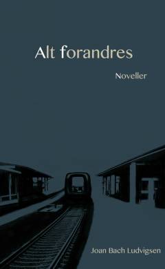Alt forandres : noveller